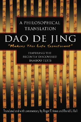 DAO de Jing: A Philosophical Translation by Roger Ames, David Hall