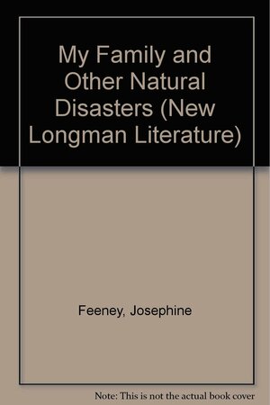My Family and Other Natural Disasters by Josephine Feeney