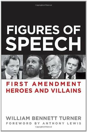 Figures of Speech: First Amendment Heroes and Villains by William Bennett Turner, Anthony Lewis