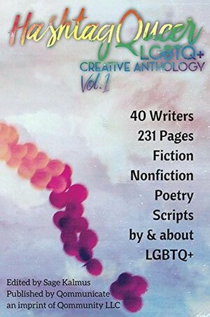 Hashtag Queer: LGBTQ+ Creative Anthology, Vol. 1 by Sage Kalmus