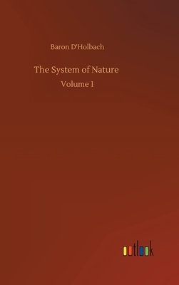 The System of Nature: Volume 1 by Baron D'Holbach