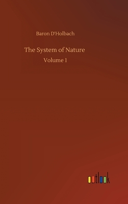 The System of Nature: Volume 1 by Baron D'Holbach