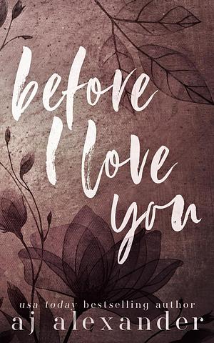 Before I Love You: Special Edition by AJ Alexander