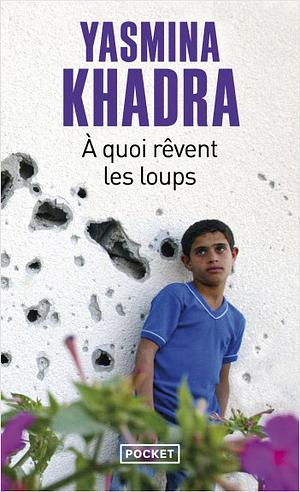 À quoi rêvent les loups by Yasmina Khadra