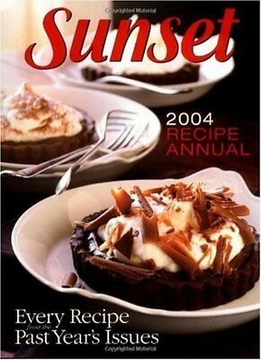 Sunset 2004 Recipe Annual by Sunset Magazines &amp; Books, Leisure Arts Inc.