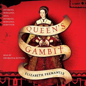 Queen's Gambit by Elizabeth Fremantle, Elizabeth Fremantle