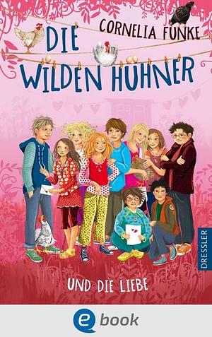 Die Wilden Hühner und die Liebe by Cornelia Funke