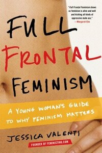 Full Frontal Feminism by Jessica Valenti