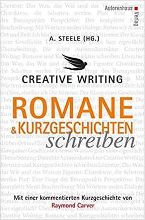 Creative Writing: Romane und Kurzgeschichten schreiben by Alexander Steele, Raymond Carver