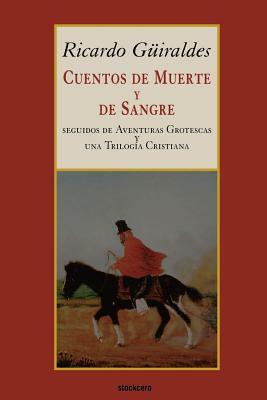 Cuentos de Muerte y de Sangre by Ricardo Güiraldes