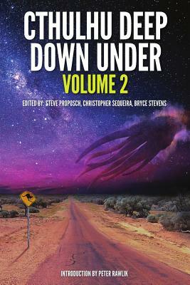 Cthulhu: Deep Down Under by Steve Proposch, Christopher Sequeira, Bryce Stevens, Steven Paulsen