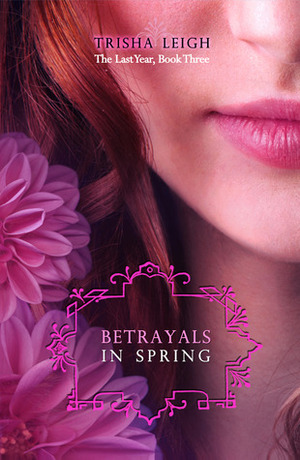 Betrayals in Spring by Trisha Leigh