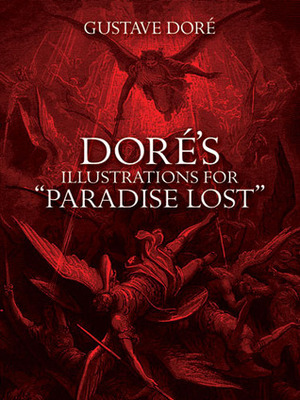 Doré's Illustrations for Paradise Lost by Gustave Doré, John Milton
