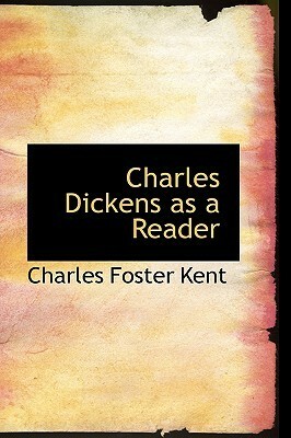 Charles Dickens as a Reader by Charles Foster Kent