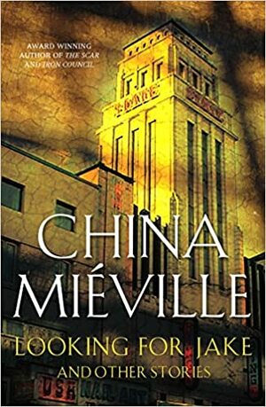 Looking for Jake and Other Stories by China Miéville