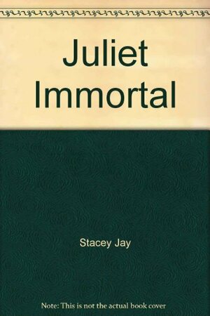 Juliet Immortal by Stacey Jay