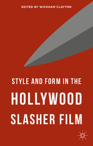 Style and Form in the Hollywood Slasher Film by Wickham Clayton