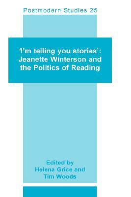 I'm Telling You Stories: Jeanette Winterson and the Politics of Reading (Postmodern Studies 25) by Helena Grice, Tim Woods