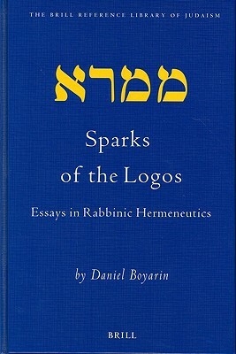 Sparks of the Logos: Essays in Rabbinic Hermeneutics by Daniel Boyarin