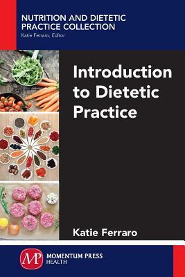 Introduction to Dietetic Practice by Katie Ferraro
