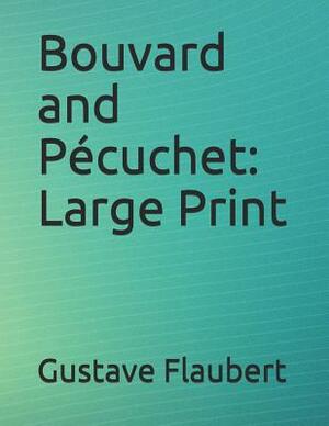 Bouvard and Pécuchet: Large Print by Gustave Flaubert