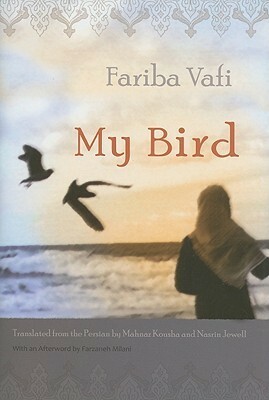 My Bird by Nasrin Jewell, Farzaneh Milani, Mahnaz Kousha, Fariba Vafi