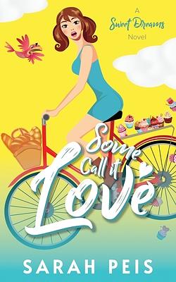 Some Call It Love by Sarah Peis