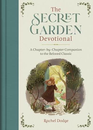 The Secret Garden Devotional: A Chapter-by-Chapter Companion to the Beloved Classic by Rachel Dodge