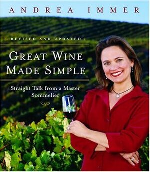 Great Wine Made Simple: Straight Talk from a Master Sommelier by Andrea Immer Robinson