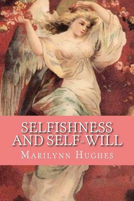 Selfishness and Self-Will: The Path to Selflessness in World Religions by Marilynn Hughes