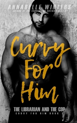 Curvy for Him: The Librarian and the Cop by Annabelle Winters