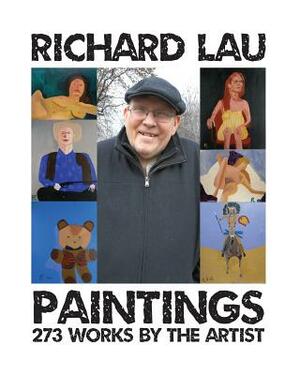 Richard Lau Paintings: 273 Works by the Artist by Richard Lau