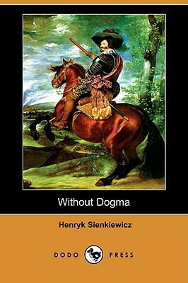 Without Dogma (Dodo Press) by Henryk K. Sienkiewicz