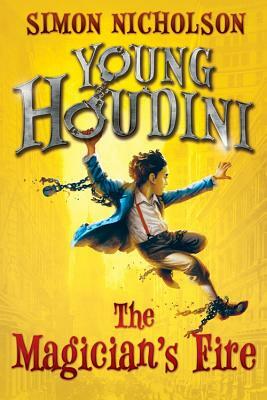 Young Houdini: The Magician's Fire by Simon Nicholson