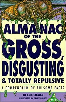 Almanac of the Gross, Disgusting, and Totally Repulsive (Kidbacks) by Eric Elfman