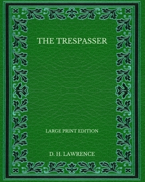 The Trespasser - Large Print Edition by D.H. Lawrence