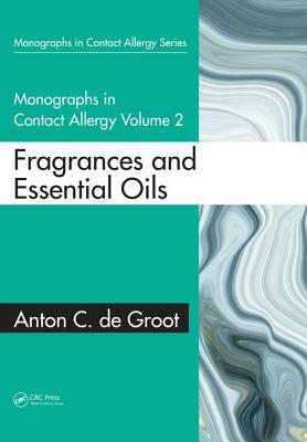 Essential Oils: Contact Allergy and Chemical Composition by Erich Schmidt, Anton C. de Groot