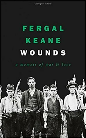 Wounds: A Memoir of War and Love by Fergal Keane