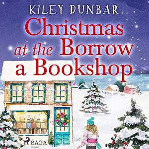 Christmas at the Borrow a Bookshop by Kiley Dunbar