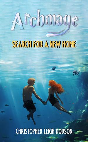 Archmage Search For A New Home: Archmage, Book Two by Christopher Leigh Dodson