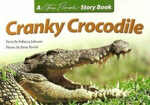 Cranky Crocodile by Rebecca Johnson, Steve Parish