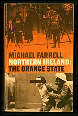 Northern Ireland: The Orange State by Michael Farrell