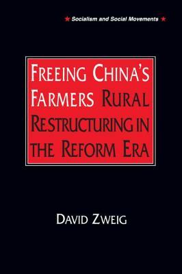 Freeing China's Farmers: Rural Restructuring in the Reform Era by David Zweig