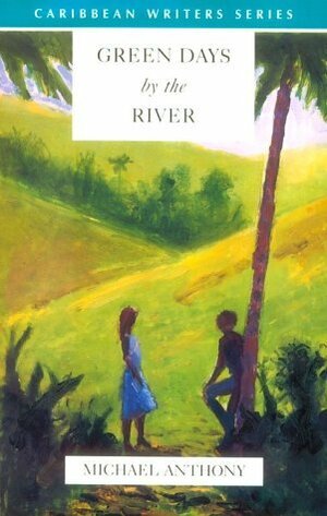Green Days by the River (Caribbean Writers Series) by Gareth Griffiths, Michael Anthony