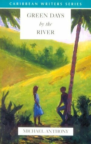 Green Days by the River (Caribbean Writers Series) by Michael Anthony, Gareth Griffiths