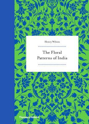 The Floral Patterns of India by Henry Wilson