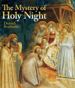 The Mystery of the Holy Night by Dietrich Bonhoeffer