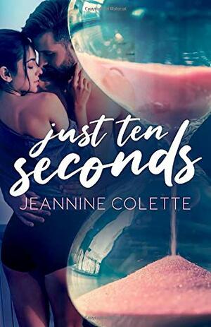 Just Ten Seconds by Jeannine Colette