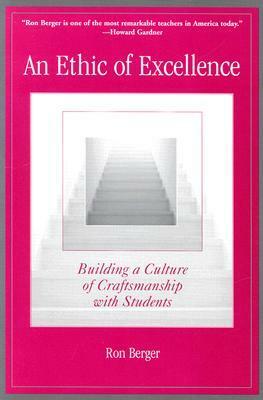 An Ethic of Excellence: Building a Culture of Craftsmanship with Students by Ron Berger, Deborah Meier, Howard Gardner, Kate Montgomery