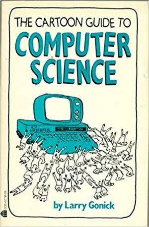 Cartoon Guide to Computer Science by Larry Gonick